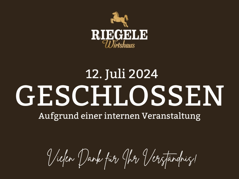 12. Juli - geschlossen! | Riegele