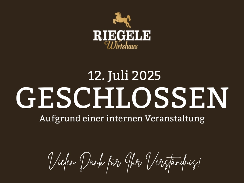 12. Juli - geschlossen! | Riegele